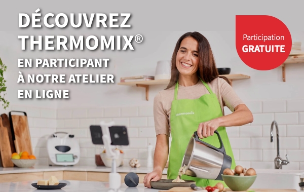 Découvrez Thermomix en participant à notre atelier en ligne